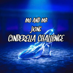 Jking ft Mo and Mb [Cinderella Challenge]