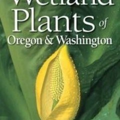 [READ] EPUB KINDLE PDF EBOOK Wetland Plants of Oregon and Washington by  B. Jennifer