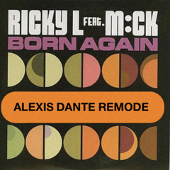 Ricky L - Born Again ( ALEXIS DANTE REMODE )