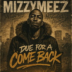 MIZZYMEEZ - DUE FOR A COMEBACK