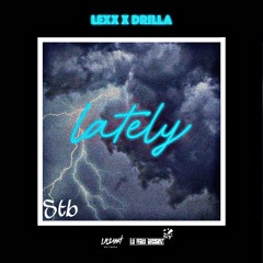 Lexx & drilla -lately