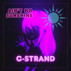 Ain't No Sunshine - C-STRAND