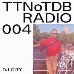 TTNoTDB Radio #4 w/ DJ City (28/07/21)