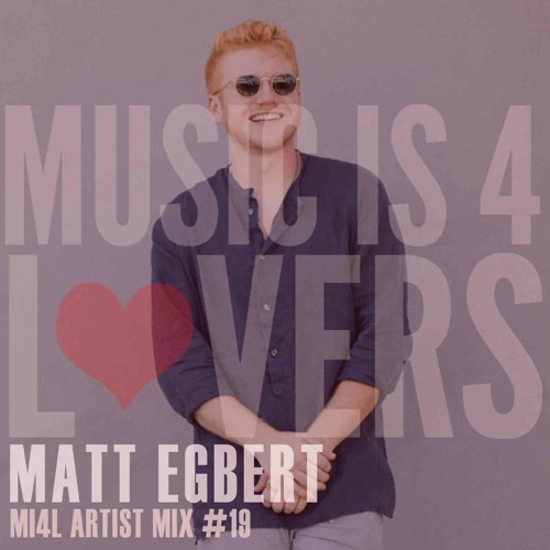 Matt Egbert - MI4L Artist Mix #19 [MI4L.com]