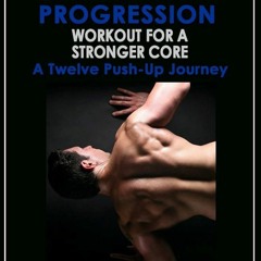 ✔Read⚡️ Push-up Progression Workout for a Stronger Core: A Twelve Push-up Journey
