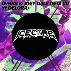 DVBBS & Joey Dale feat. Delora - Deja Vu (Icecore Remix) [FREE DOWNLOAD]