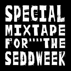 MIXTAPE FOR SEDD WEEK