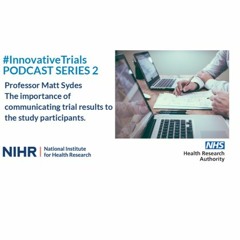 Professor Matt Sydes - The importance of communicating trial results to the study participants.
