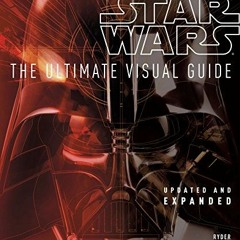 [GET] PDF EBOOK EPUB KINDLE Star Wars: The Ultimate Visual Guide: Updated and Expande