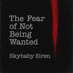 THE FEAR OF NOT BEING WANTED
