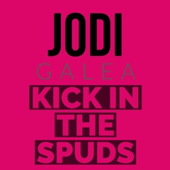 JoDi And GALEA - KICK IN THE SPUDS