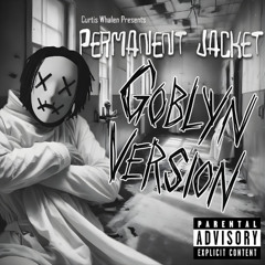 Permanent Jacket (Goblyn Version)