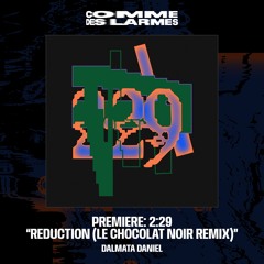 PREMIERE CDL || 2:29 - Reduction (Le Chocolat Noir Remix) |Dalmata Daniel| 2025