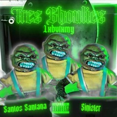 TRES GHOULIES Feat. Sinizter & Santos Santana