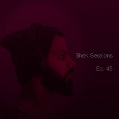 Shek Sessions - Ep. 45