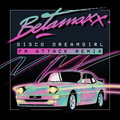 Betamaxx - Disco Dreamgirl (FM Attack Remix)