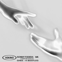 GHEE - K - Sonny Fodera & MK - Asking (BOOTLEG) [1K FREE DOWNLOAD]