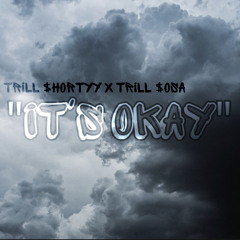 It’s Okay (ft. Trill $osa)