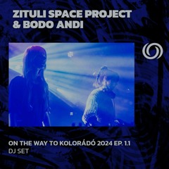 ZITULI SPACE PROJECT & BODO ANDI | On The Way To Kolorado 2024 Ep. 1.1 | 08/03/2024