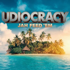 Udiocracy - Jah Feed 'Em