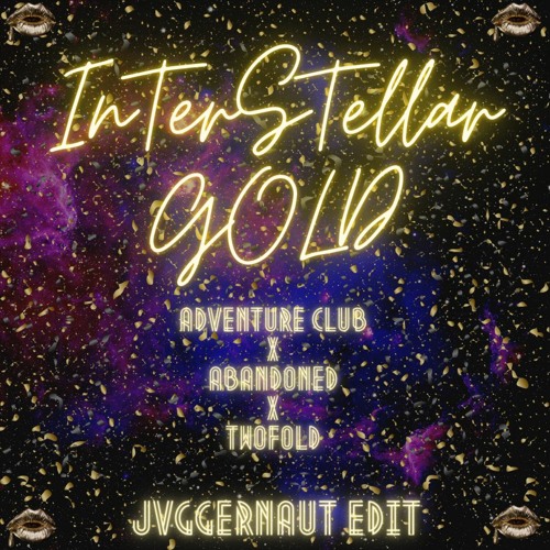 INTERSTELLAR GOLD - Adventure Club X ABANDONED X TWOFOLD (JVGERNAUT EDIT)