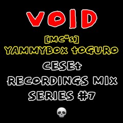 CESET MIX SERIES NO #7 : VOID + [MC's] YAMMYBOX + TOGURO