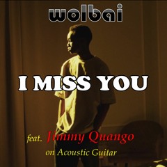 I Miss You - WOLBAI | Original | feat. Jimmy Quango on Acoustic Guitar |