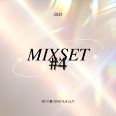MIXSET #4 - PHƯƠNG KALLY MIX