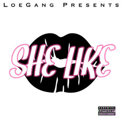 LoeGang x She like