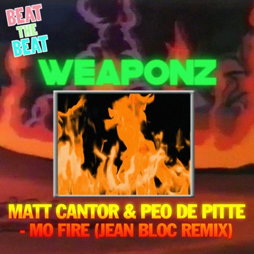 MATT CANTOR & PEO DE PITTE - MO FIRE (JEAN BLOC REMIX) [FREE DOWNLOAD] (VIDEO IN DESCRIPTION)