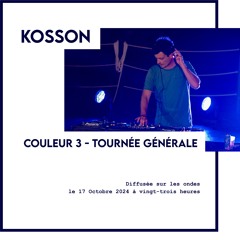 Couleur 3 Tournée Générale - Kosson - Oct 17th 2024