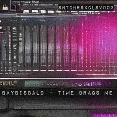 Premiere: Baybisbald - Time Drags Me [SNTCHRSXCLSV003]