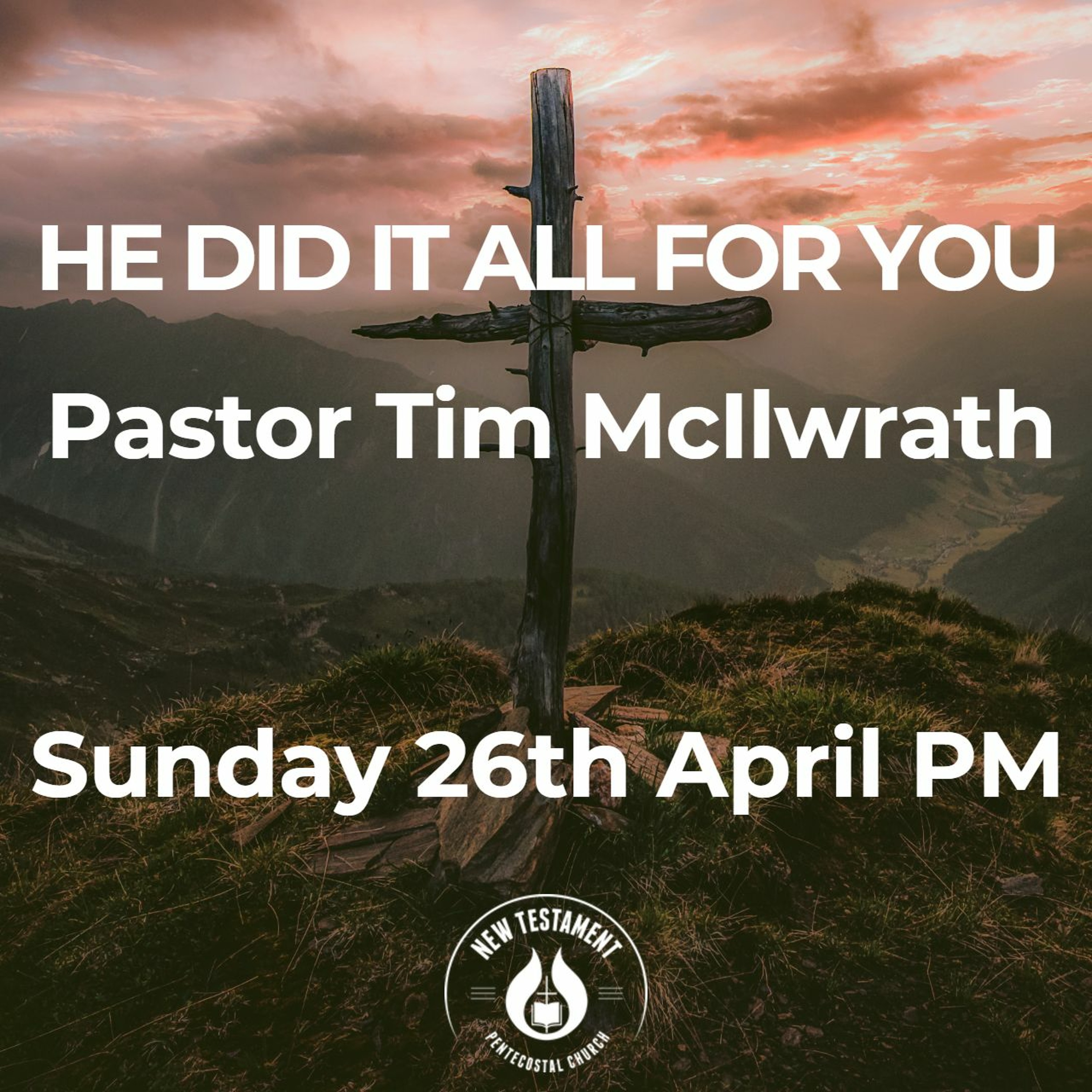 He did it all for You- Pastor Tim McIlwrath 26/4/20 PM episode artwork