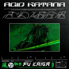 PREMIERE | Fu Kaiga - Acid Katana