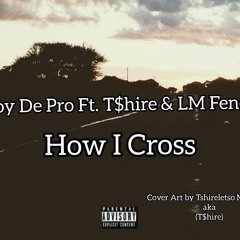 Troy_De_Pro_How_I_Cross_ft._T$hire_&_LM_Fenesse.mp3