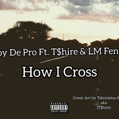 How_I_Cross_ft._T$hire_&_LM_Fenesse_1.m4a