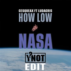 How Low X Low X Nasa (Ludacris x Flo Rida x Cesqeaux) (Ynot Edit)