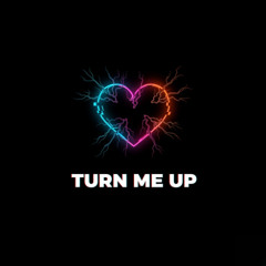 TURN ME UP