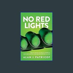 {DOWNLOAD} 📖 No Red Lights: Reflections on Life, 50 Years in Venture Capital, and Never Driving Al