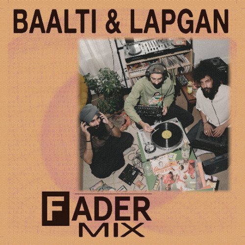 FADER Mix: Baalti & Lapgan