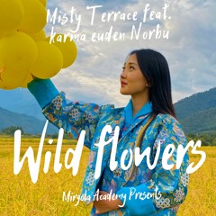 WILD FLOWERS - Misty Terrace ft. Karma Euden Norbu & Akira - New Bhutanese Song