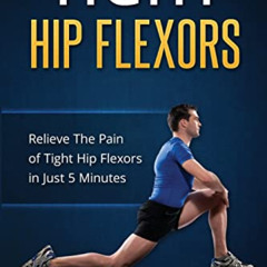 [VIEW] EBOOK 📁 Tight Hip Flexors: Relieve The Pain of Tight Hip Flexors In Just 5 Mi