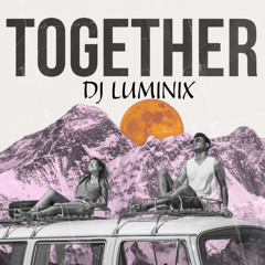 TOGETHER - DJ LUMINIX