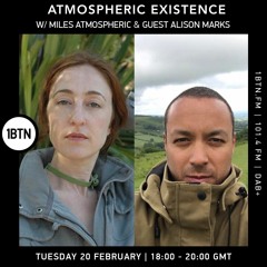 Atmospheric Existence w / Miles Atmospheric 20th Feb 18th 2024