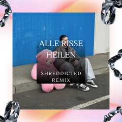 Alle Risse heilen [Shreddicted Remix]