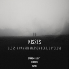 Bl3ss & Camrin Watson Feat. Bbyclose - Kisses(Darren Glancy Children Remix)
