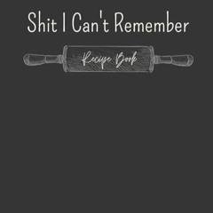 ❤read✔ Shit I Can't Remember: large Blank Cookbook | Make Your Own Cookbook - Blank Recipe Journ