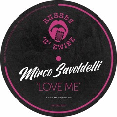 MIRCO SAVOLDELLI - Love Me [BNT080] Bubble N Twist Rec / 15th April 2022
