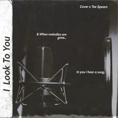 I Look To You- Cover x Tee Spears