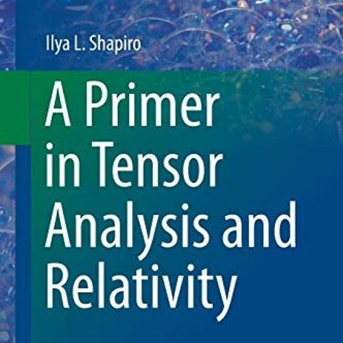 READ KINDLE 📤 A Primer in Tensor Analysis and Relativity (Undergraduate Lecture Note